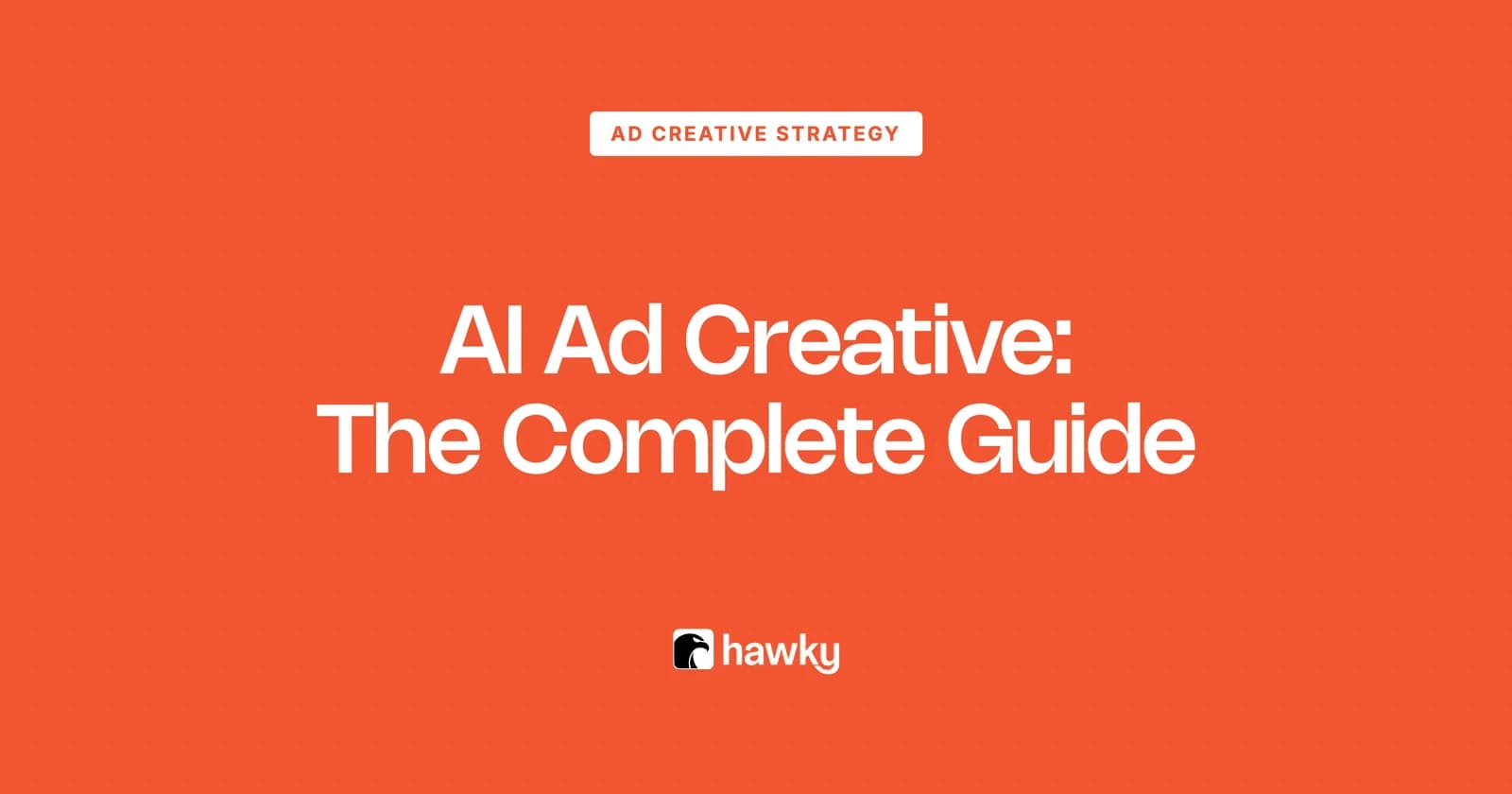 AI Ad Creative: The Complete Guide