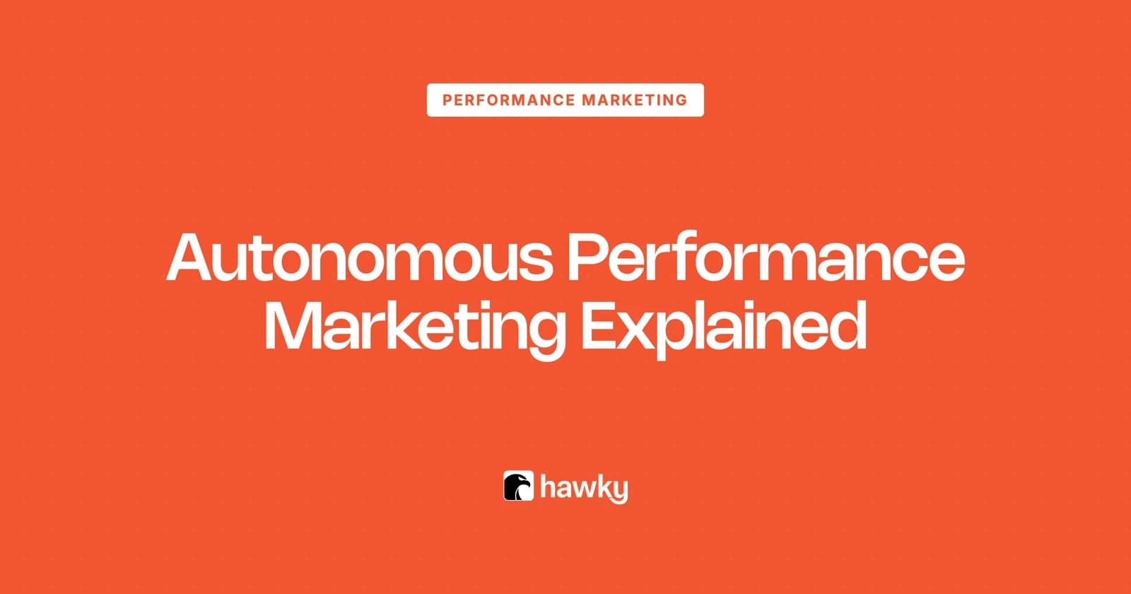 Autonomous Performance Marketing Explained