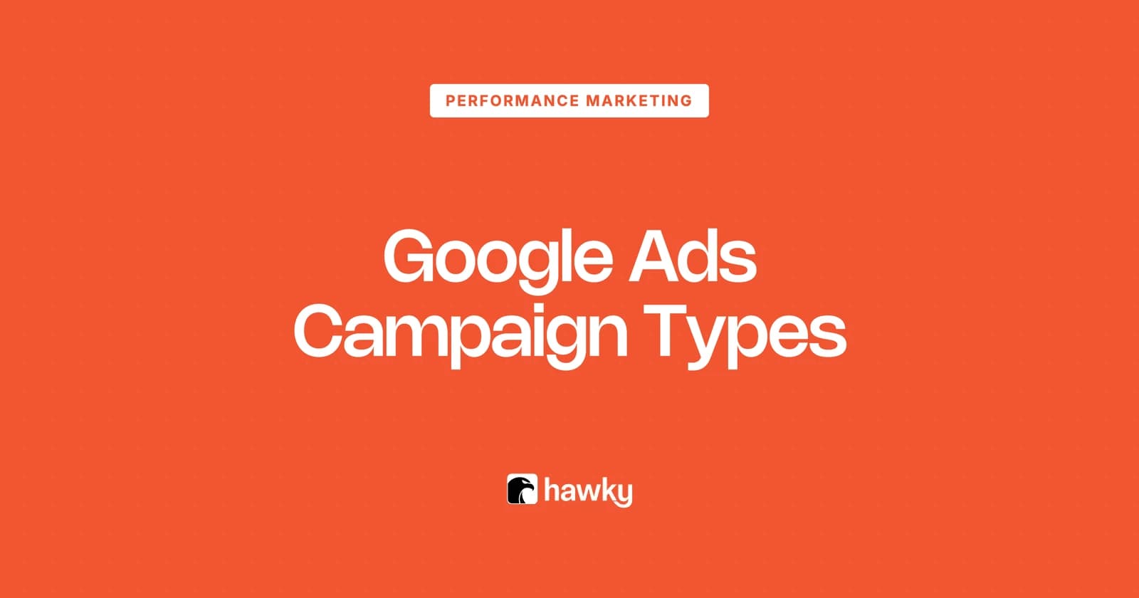 Google Ads Campaign Types Explained (2026 Guide)
