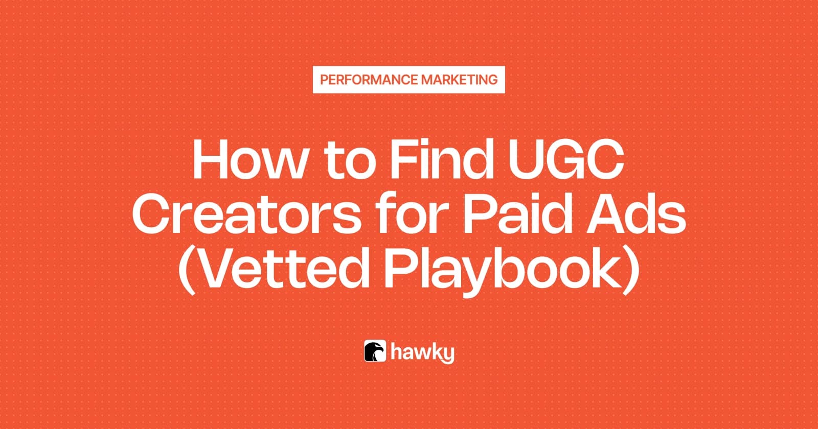 How to Find UGC Creators for Paid Ads (Vetted Playbook 2026)