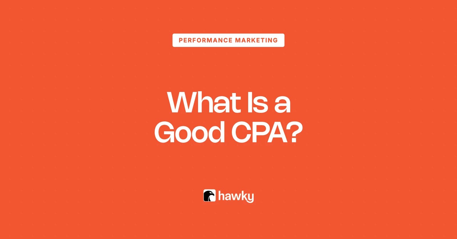 What Is a Good CPA? Cost-Per-Acquisition Benchmarks (2026)