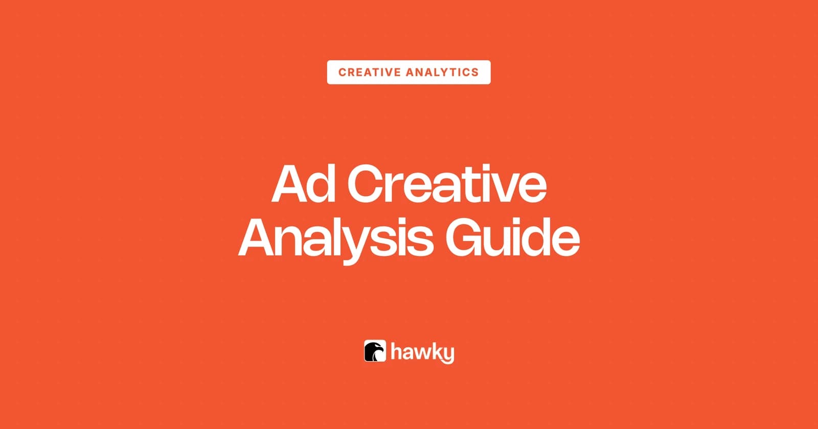 Ad Creative Analysis: The Complete Guide