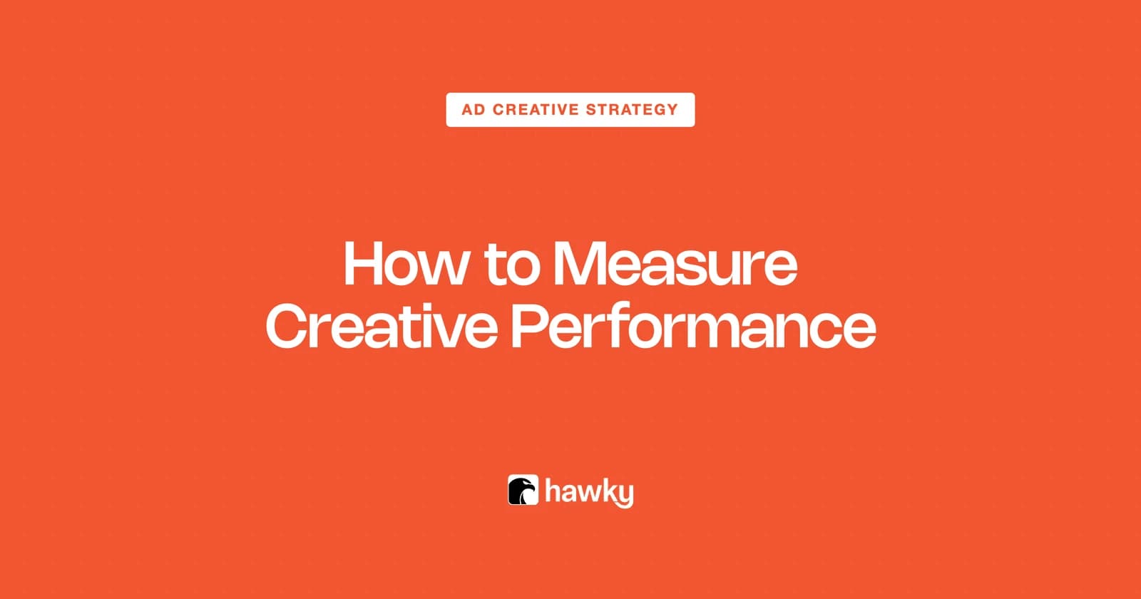 How to Measure Ad Creative Performance: The Metrics That Matter