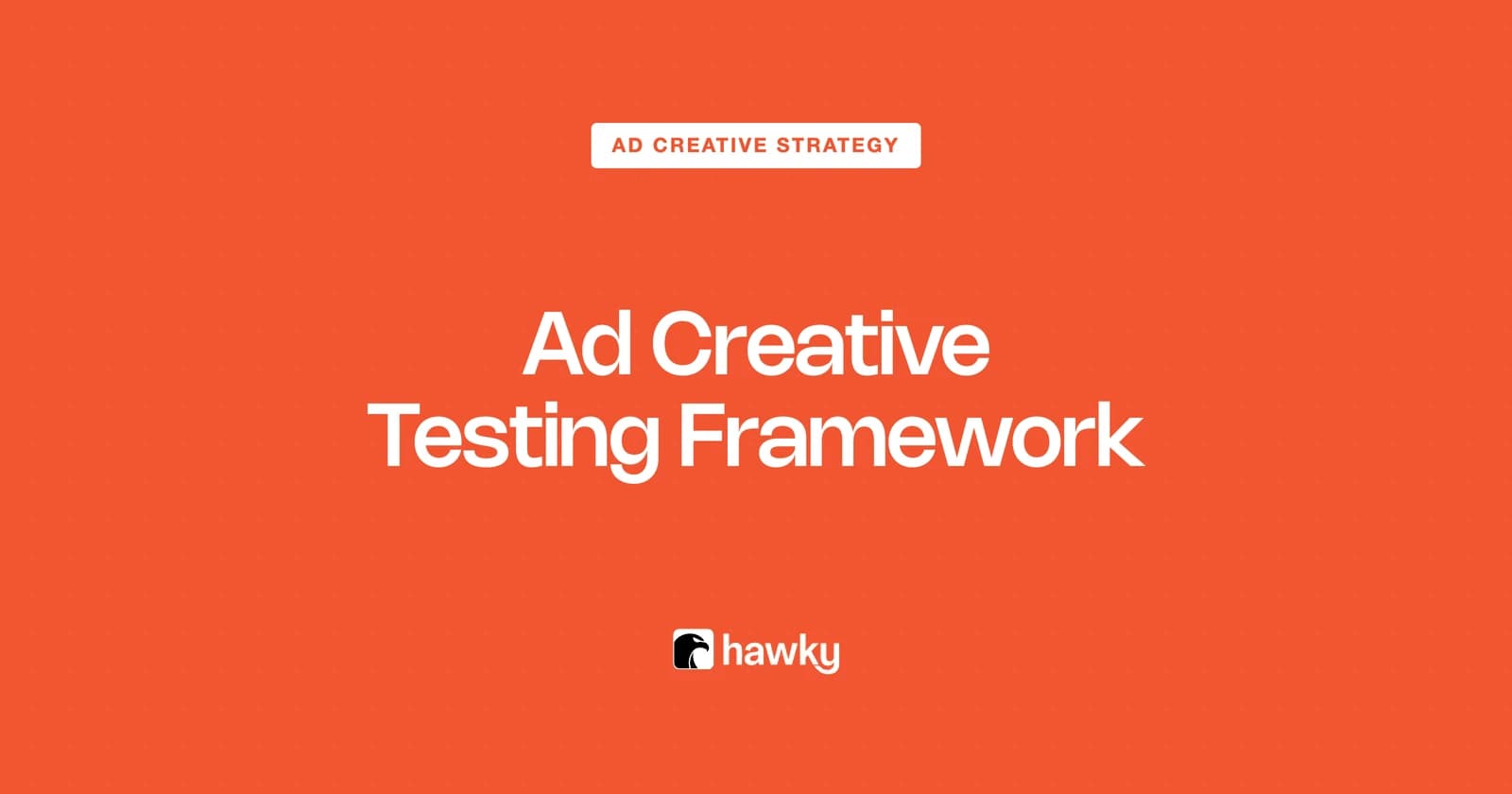 Ad Creative Testing: A Framework That Actually Works