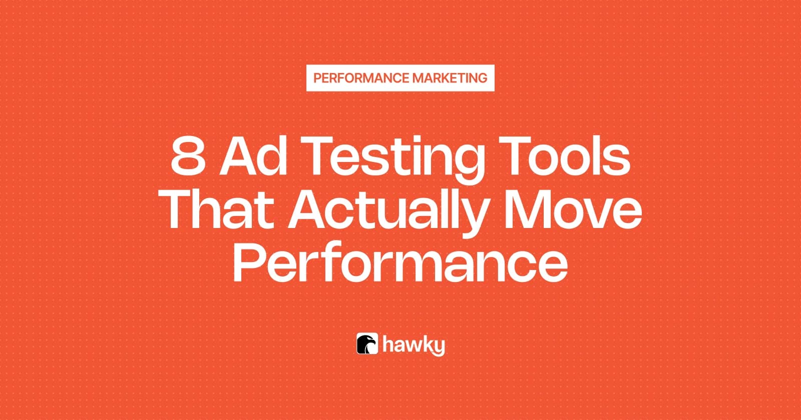 8 Ad Testing Tools That Actually Move Performance (2026 Review)