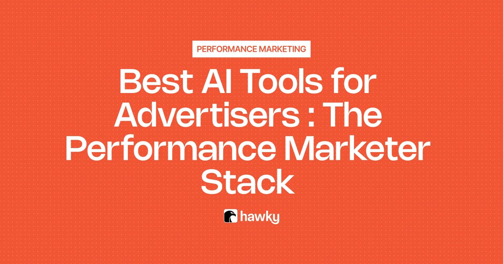 Best AI Tools for Advertisers in 2026: The Performance Marketer Stack