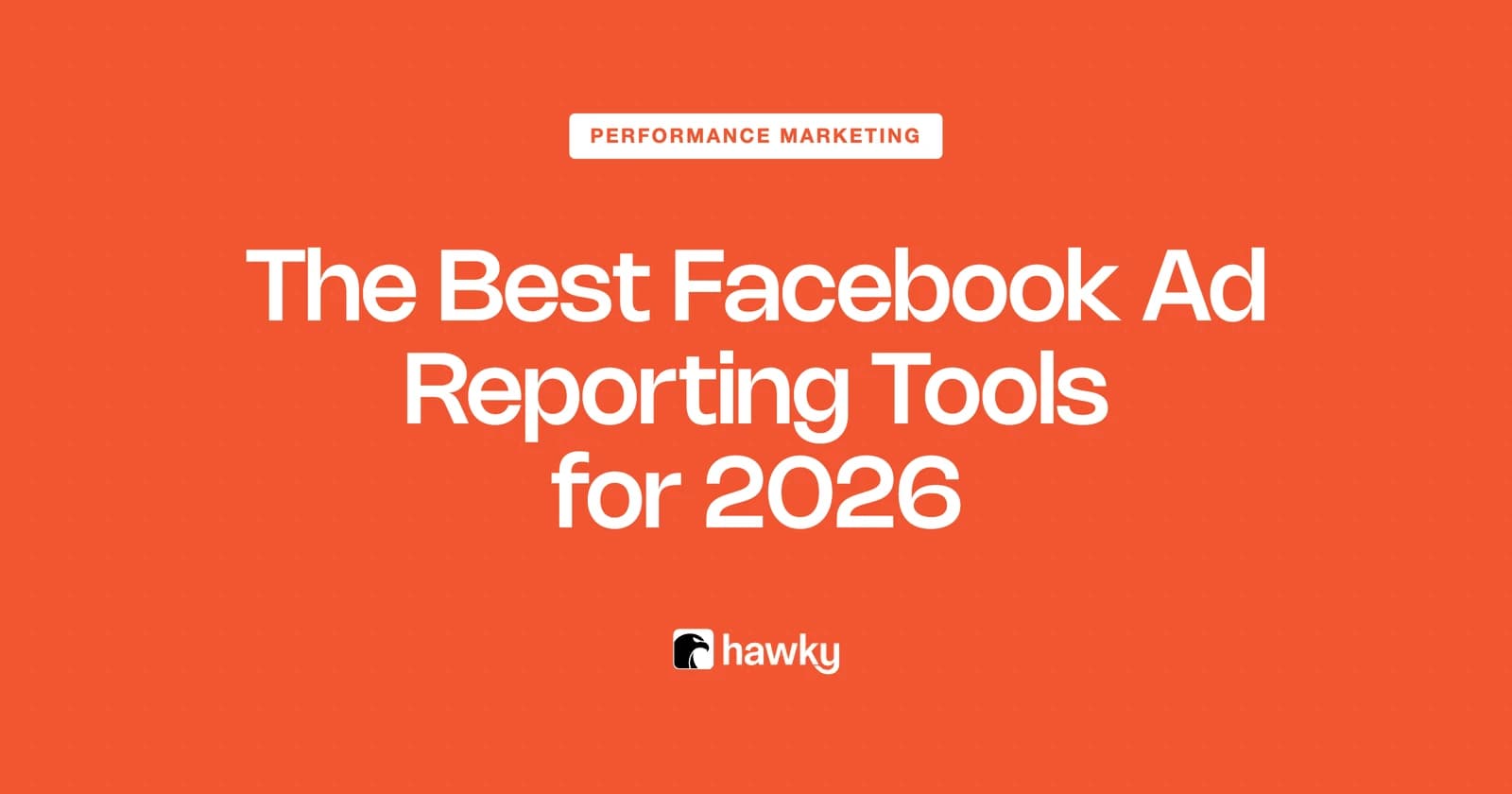 The Best Facebook Ad Reporting Tools for 2026 (Tested & Ranked)