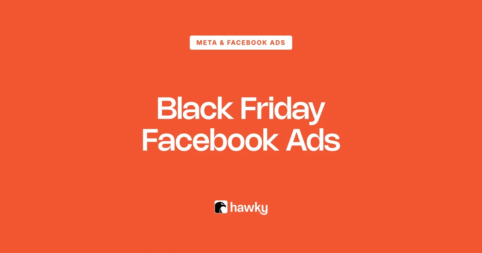 Black Friday Facebook Ads: The Timeline, Creative and Budget That Work