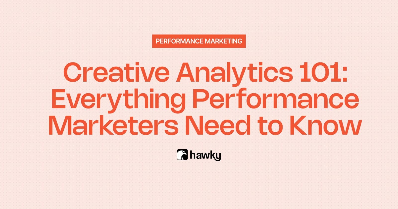 Creative Analytics 101: Everything Performance Marketers Need to Know