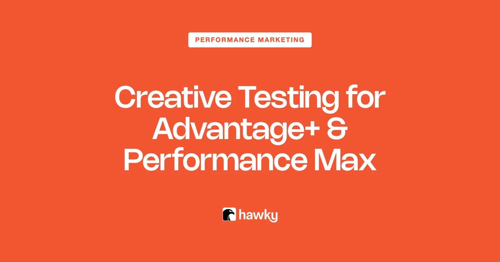 Creative Testing for Advantage+ and Performance Max: How to Test When the Algorithm Decides