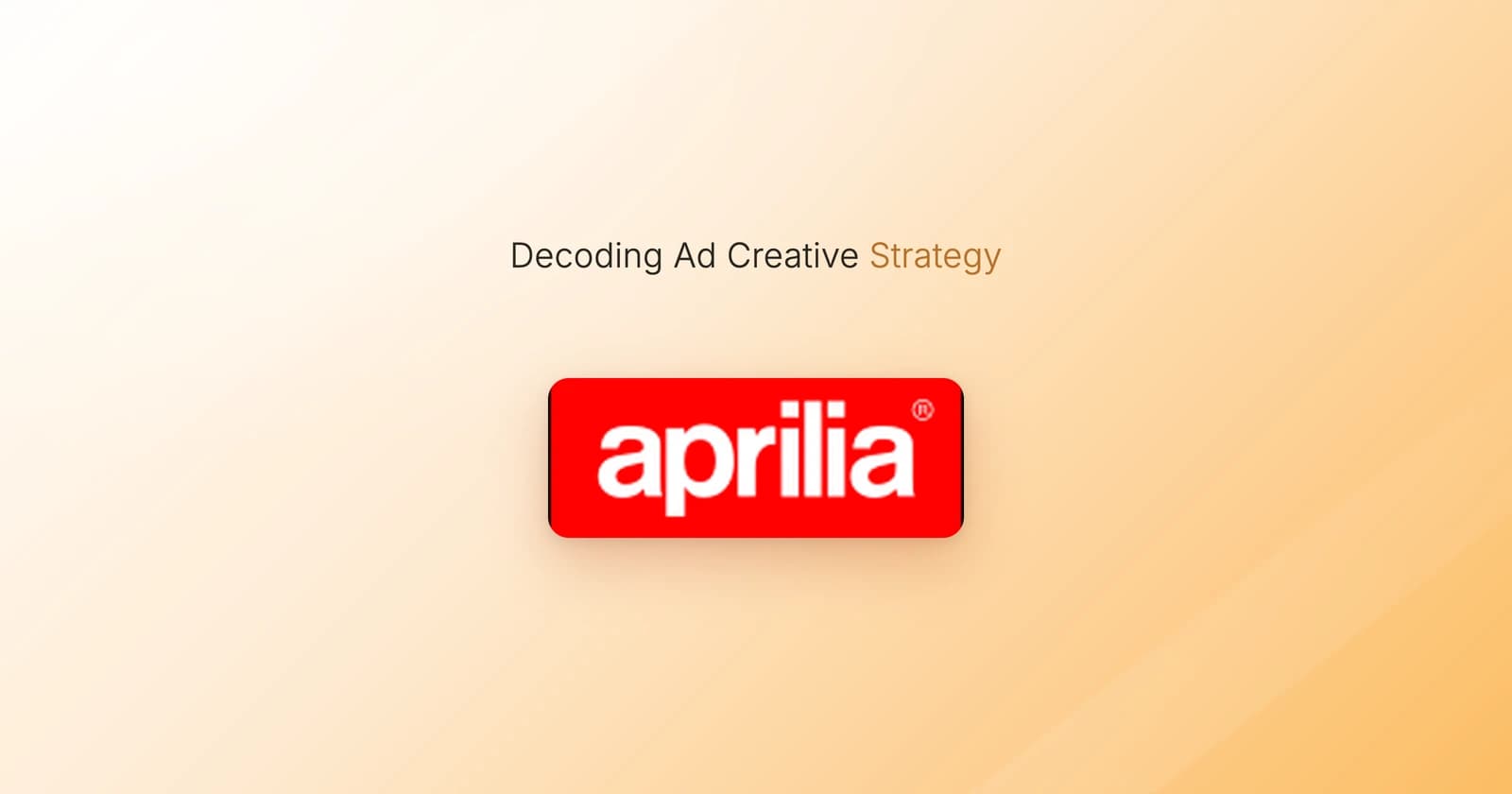 Decoding Aprilia's Ad Creative Strategy