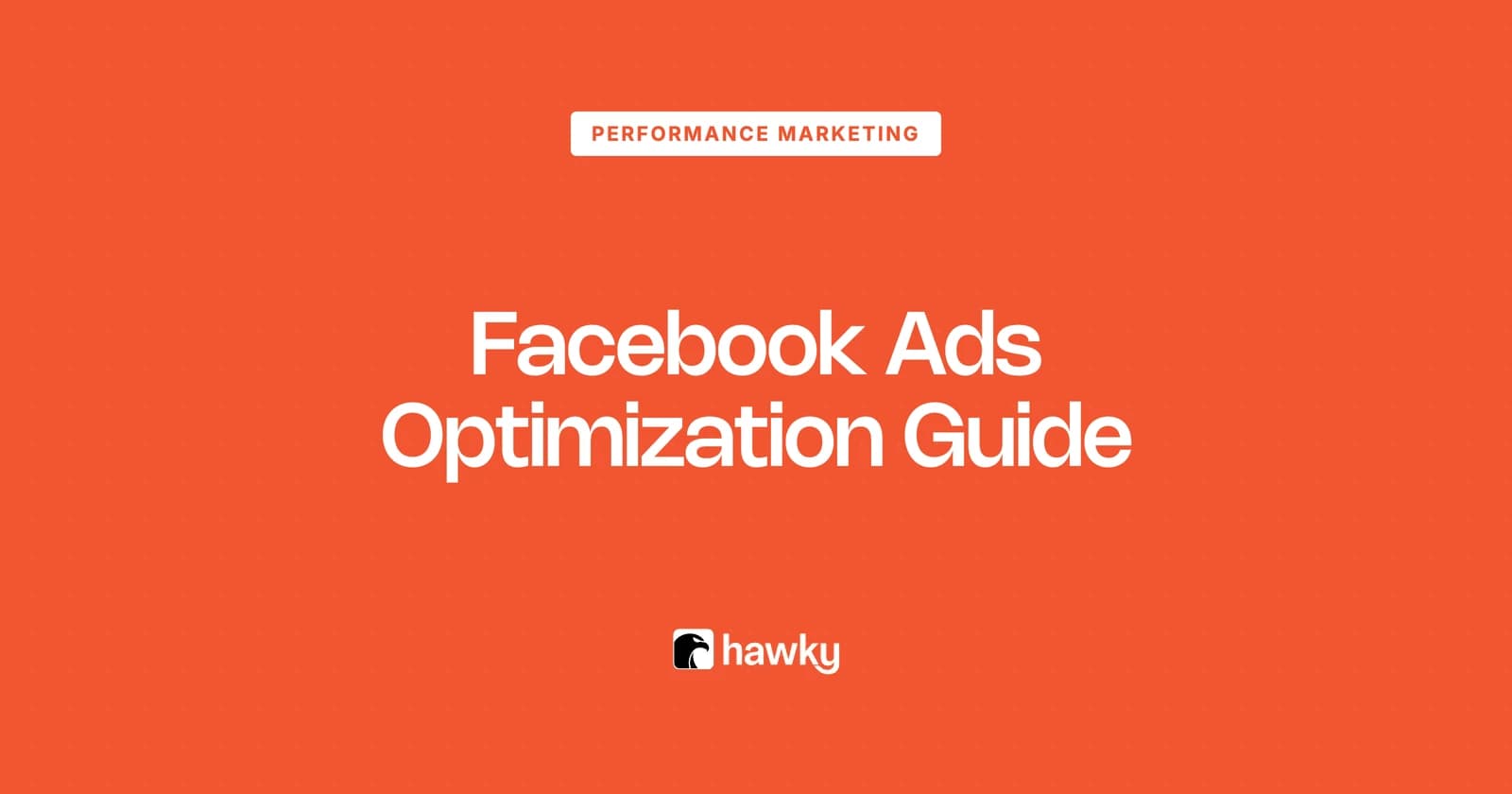 Facebook Ads Optimization: The Complete Playbook to Improve Performance and Lower Costs