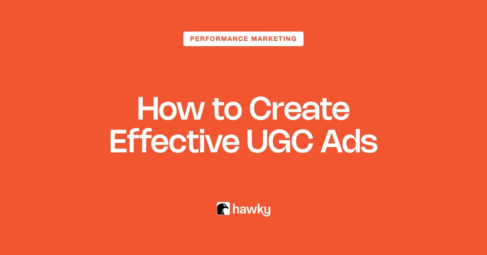 How to Create Effective UGC Ads: Hooks, Briefs, and Examples