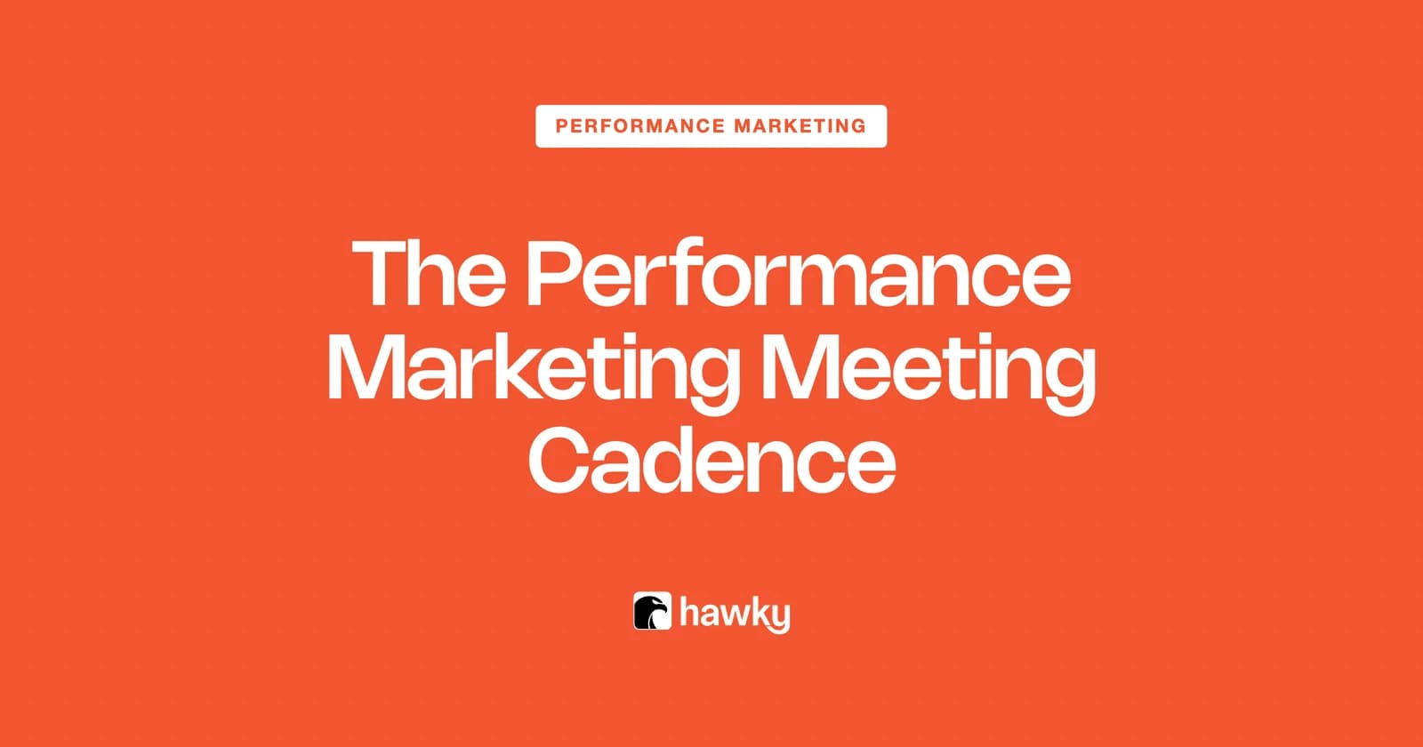The Performance Marketing Meeting Cadence: From Daily Pulse to Quarterly Plan
