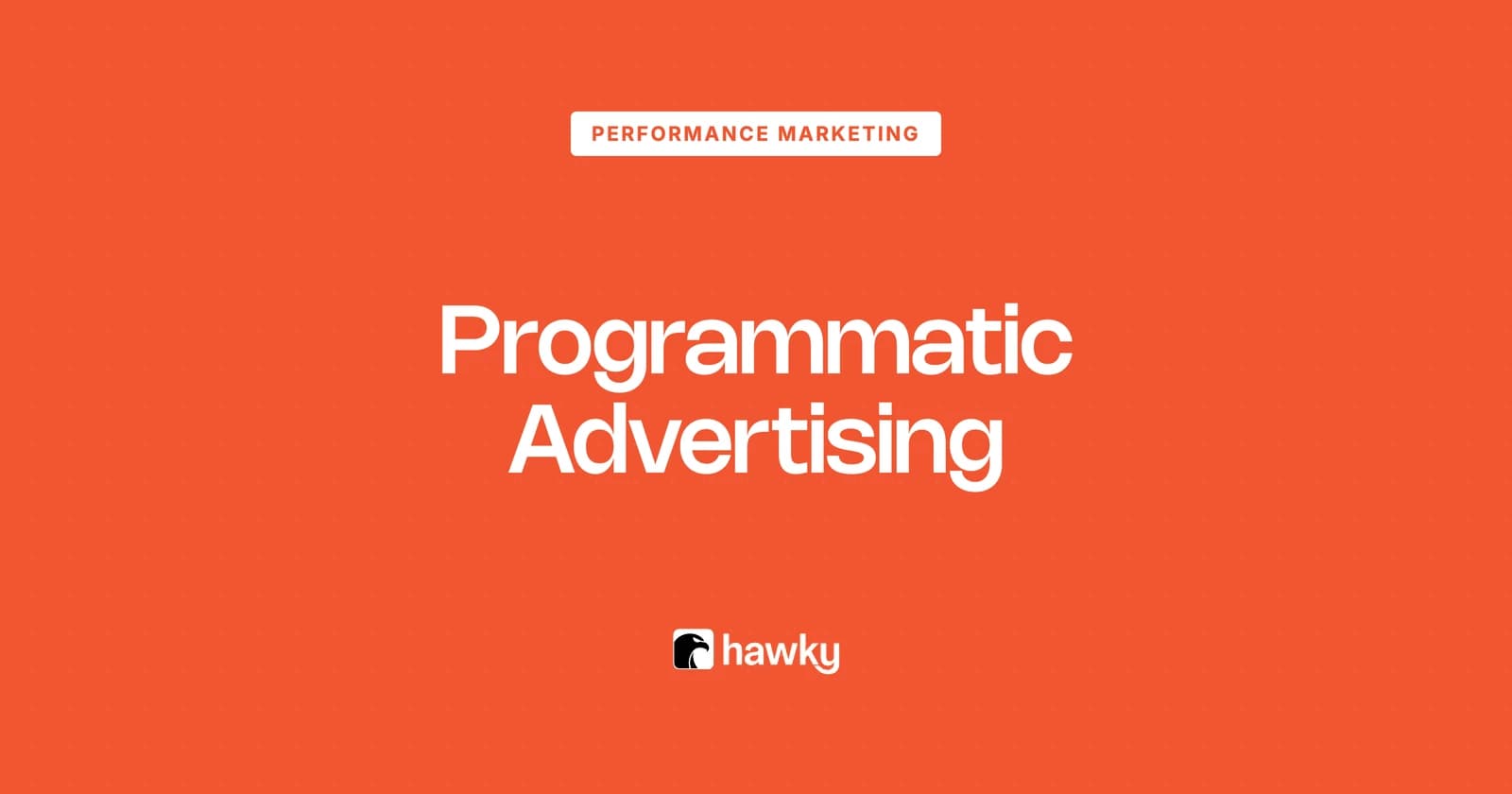 What Is Programmatic Advertising? How the Auction, the Ecosystem and Programmatic Buying Actually Work