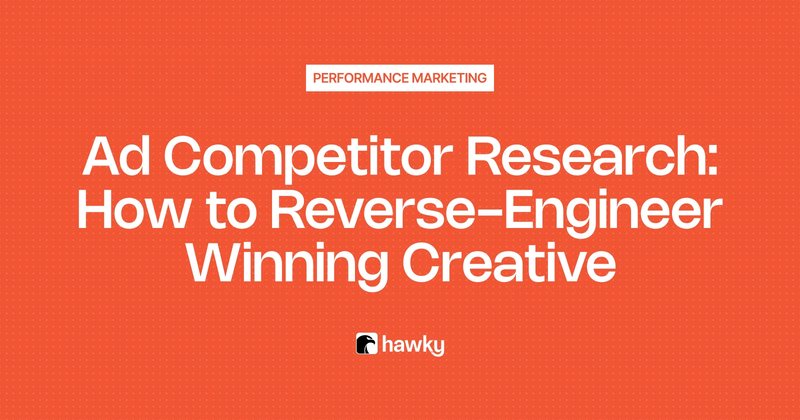 Ad Competitor Research: How to Reverse-Engineer Winning Creative