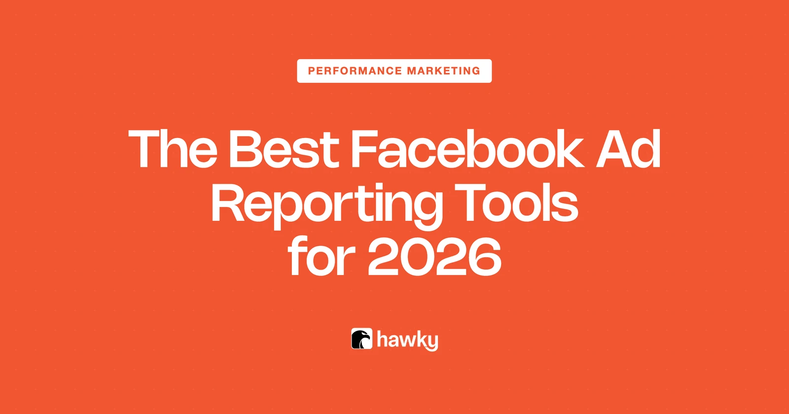 The Best Facebook Ad Reporting Tools for 2026 (Tested & Ranked)