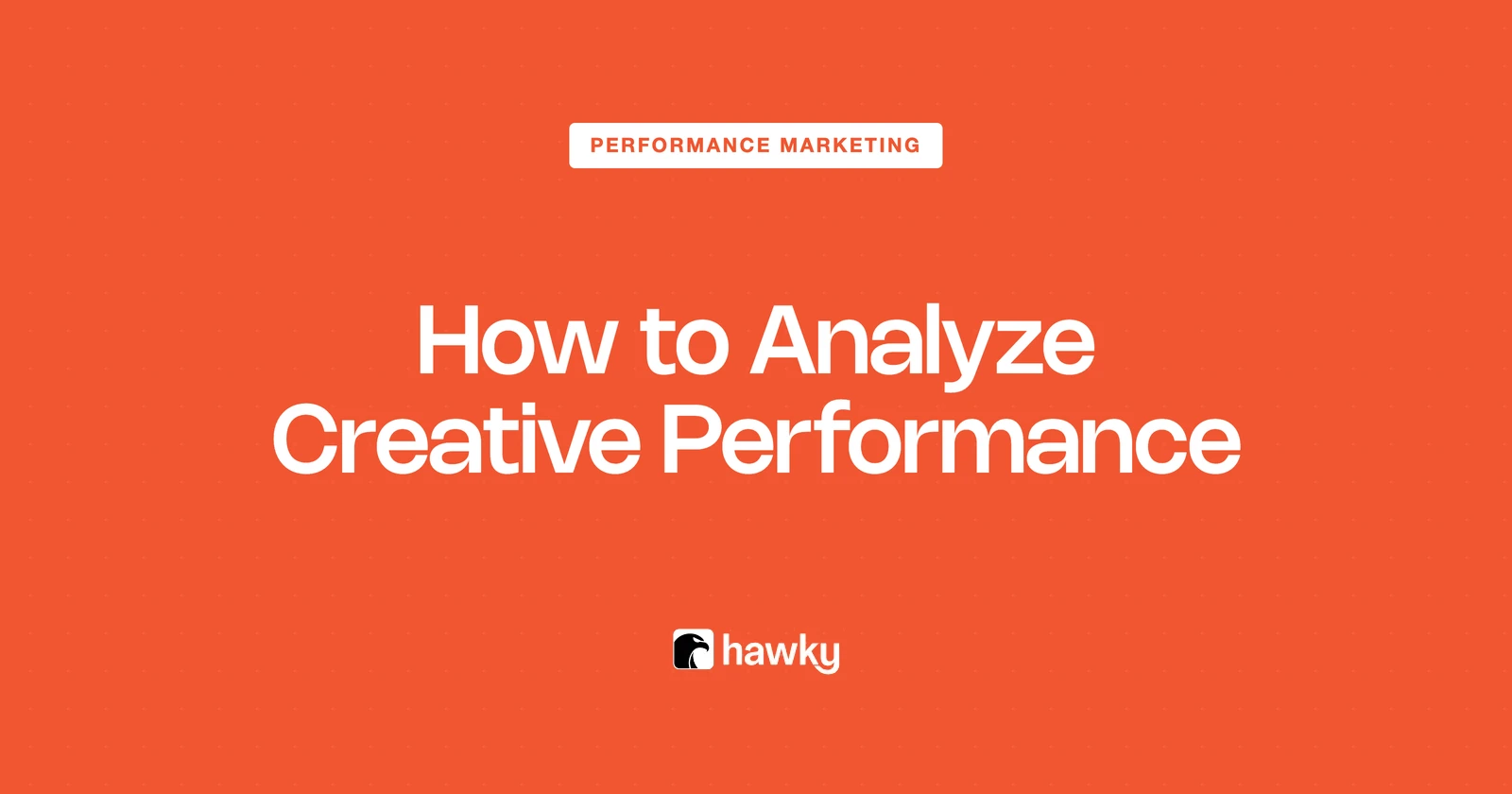 How to Analyze Creative Performance: A Step-by-Step Framework