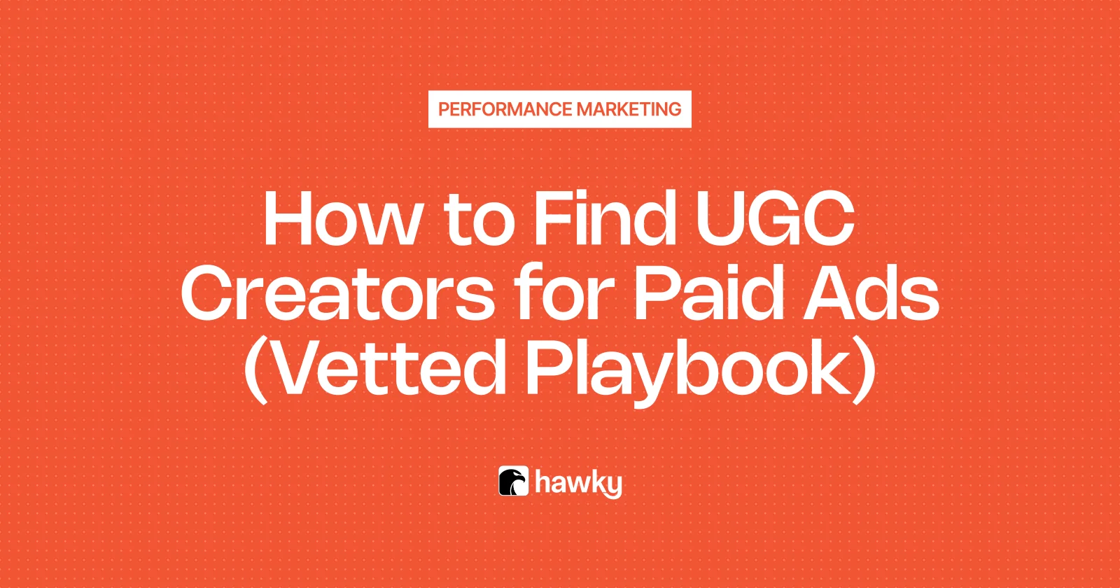 How to Find UGC Creators for Paid Ads (Vetted Playbook 2026)